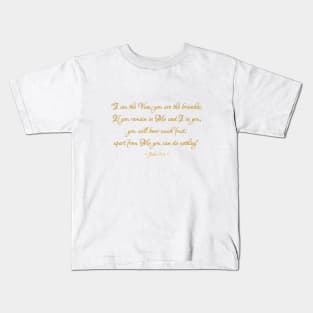 I Am the Vine you are the branches Bible quote John 15: 5 Kids T-Shirt